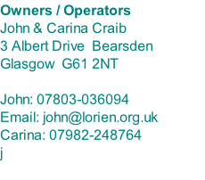 Owners / Operators John & Carina Craib 3 Albert Drive  Bearsden Glasgow  G61 2NT  John: 07803-036094 Email: john@lorien.org.uk Carina: 07982-248764 j